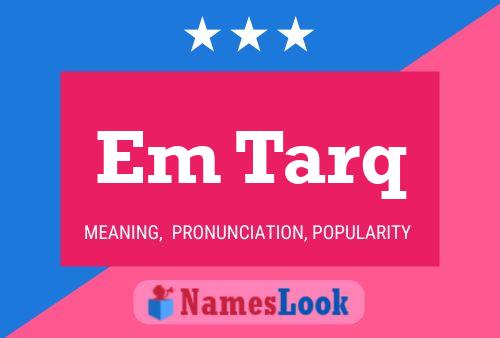 Em Tarq Name Poster