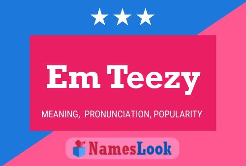 Em Teezy Name Poster