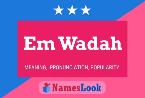 Em Wadah Name Poster