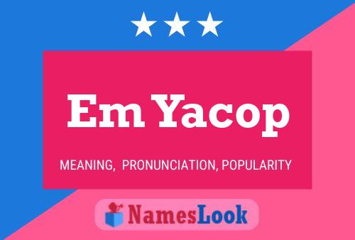 Em Yacop Name Poster