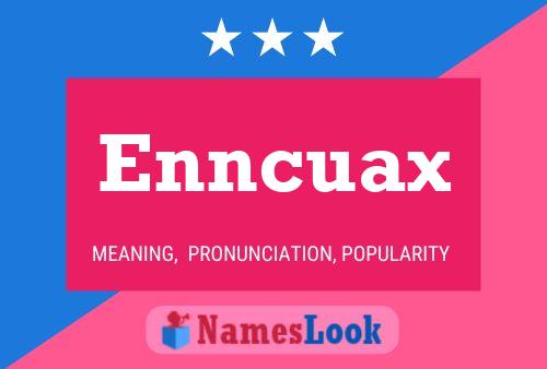 Enncuax Name Poster