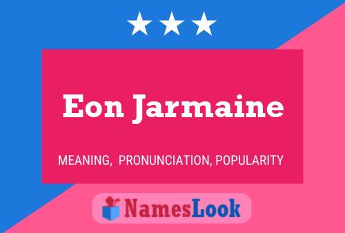 Eon Jarmaine Name Poster