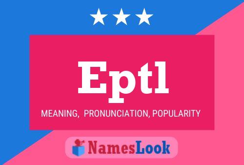 Eptl Name Poster