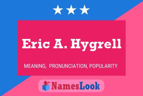 Eric A. Hygrell Name Poster