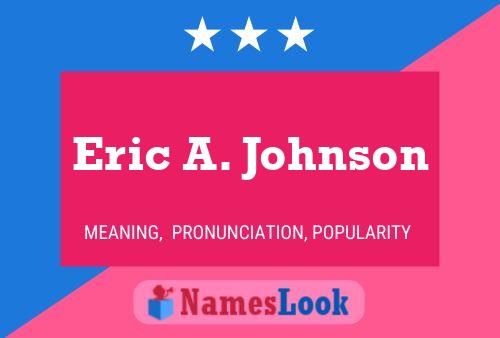 Eric A. Johnson Name Poster