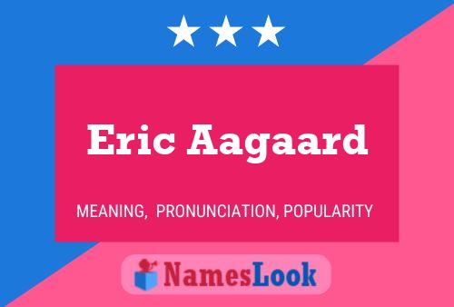 Eric Aagaard Name Poster