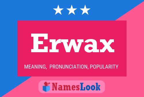 Erwax Name Poster