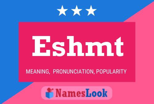 Eshmt Name Poster