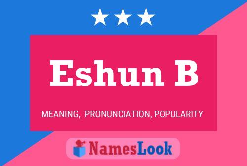 Eshun B Name Poster