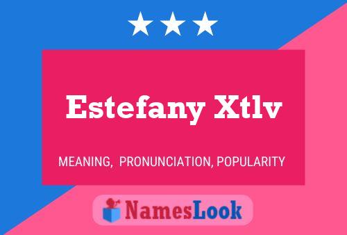 Estefany Xtlv Name Poster