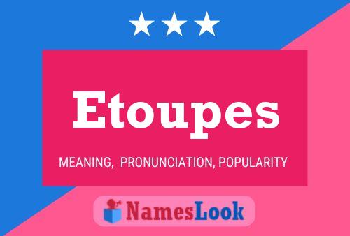 Etoupes Name Poster