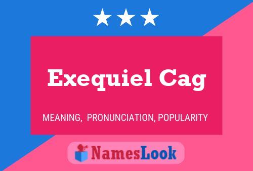 Exequiel Cag Name Poster