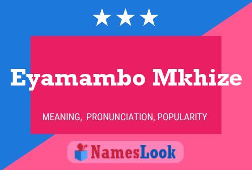 Eyamambo Mkhize Name Poster