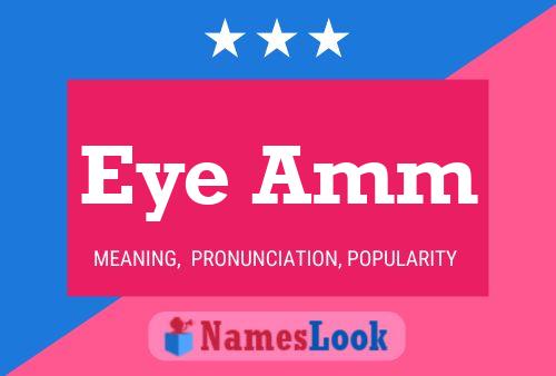 Eye Amm Name Poster