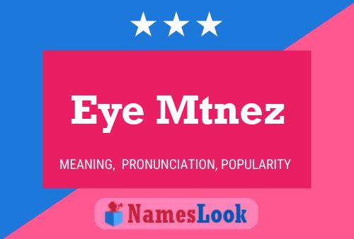 Eye Mtnez Name Poster