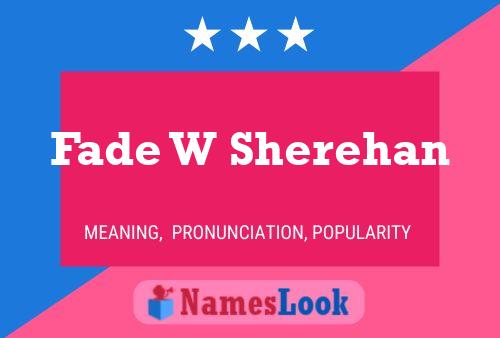 Fade W Sherehan Name Poster