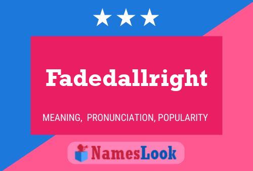 Fadedallright Name Poster