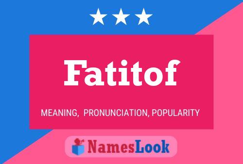 Fatitof Name Poster