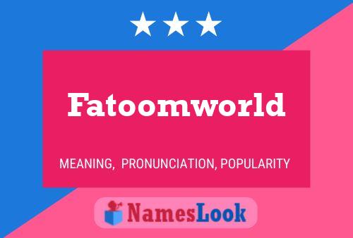 Fatoomworld Name Poster