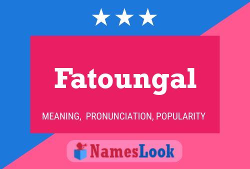 Fatoungal Name Poster