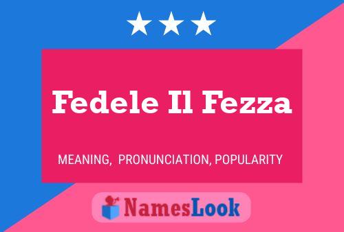 Fedele Il Fezza Name Poster