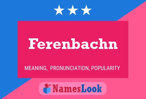 Ferenbachn Name Poster