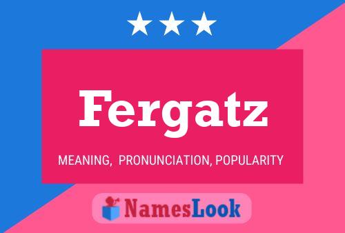 Fergatz Name Poster