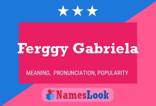 Ferggy Gabriela Name Poster