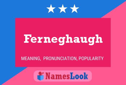 Ferneghaugh Name Poster