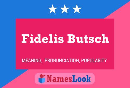 Fidelis Butsch Name Poster