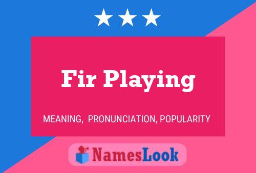 Fir Playing Name Poster