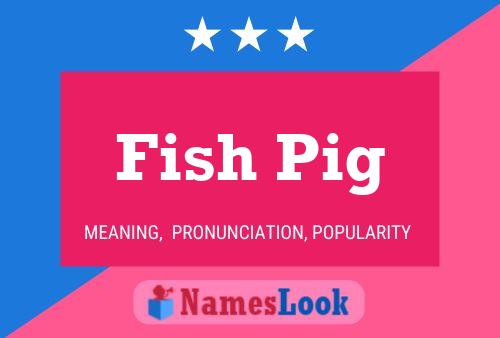 Fish Pig Name Poster