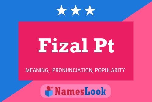 Fizal Pt Name Poster