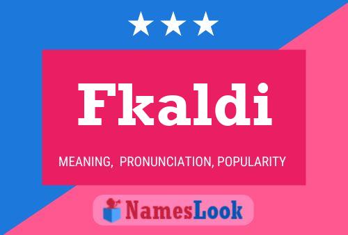 Fkaldi Name Poster