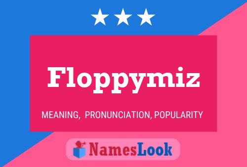 Floppymiz Name Poster