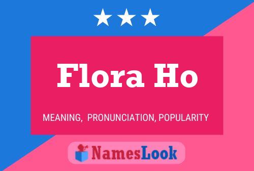 Flora Ho Name Poster