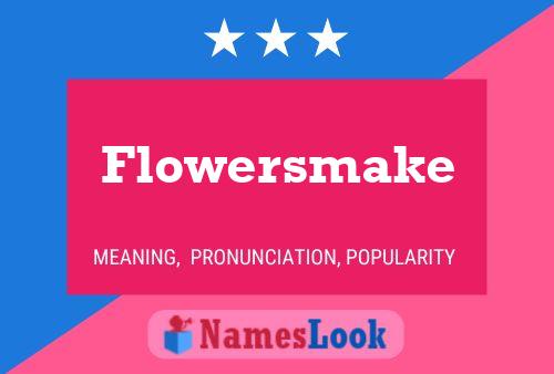 Flowersmake Name Poster