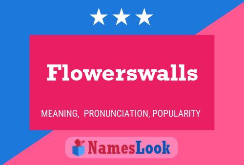 Flowerswalls Name Poster