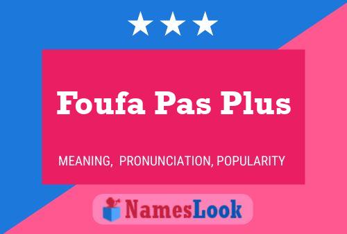 Foufa Pas Plus Name Poster