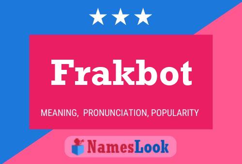 Frakbot Name Poster