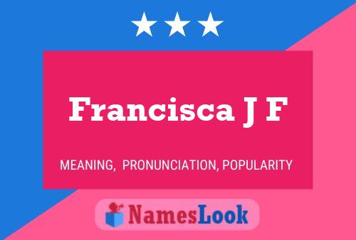 Francisca J F Name Poster