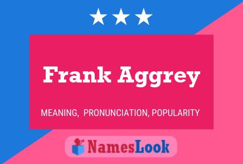 Frank Aggrey Name Poster