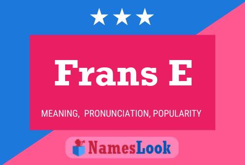 Frans E Name Poster