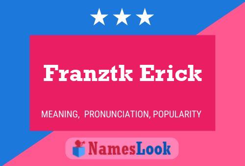 Franztk Erick Name Poster