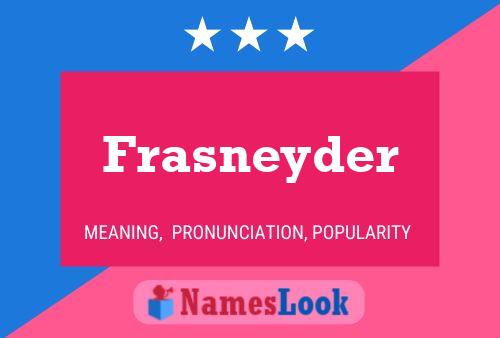 Frasneyder Name Poster