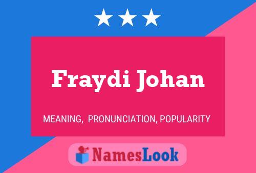 Fraydi Johan Name Poster