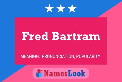 Fred Bartram Name Poster