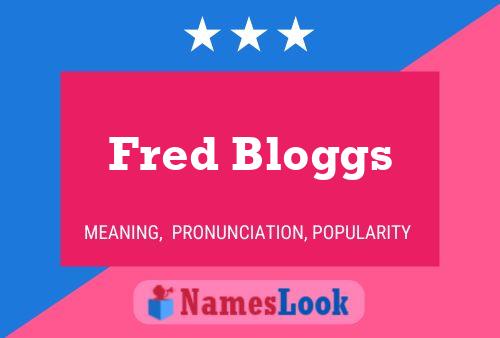 Fred Bloggs Name Poster