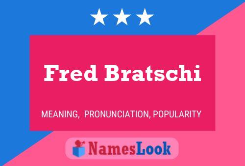 Fred Bratschi Name Poster