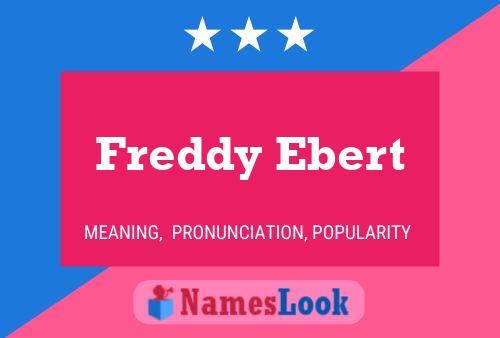 Freddy Ebert Name Poster